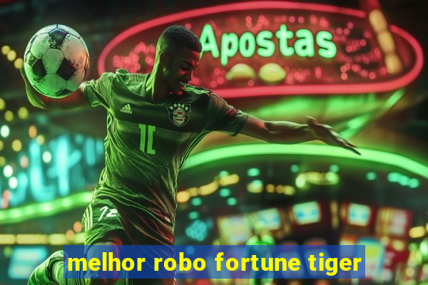 melhor robo fortune tiger